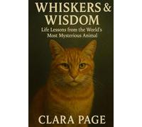 Whiskers & Wisdom: Life Lessons from the World’s Most Mysterious Animal