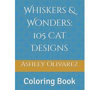 Whiskers & Wonders: 105 Cat Designs: Coloring Book