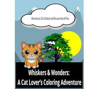 Whiskers & Wonders: A Cat Lover’s Coloring Adventure: Whimsical Cat Scenes for Relaxation & Fun