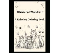 Whiskers & Wonders: A Relaxing Coloring Book: For when your cat decides cuddles are cancelled