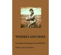 WHISKEY AND HOES: Successful Gardening in the Wild West