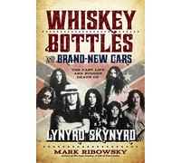 Whiskey Bottles and Brand-New Cars: The Fast Life and Sudden Death of Lynyrd Skynyrd