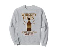 Whiskey Fixes What the Doctor Misses Funny Drinking Gift Sweatshirt