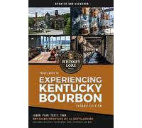 Whiskey Lore's Travel Guide to Experiencing Kentucky Bourbon: Second Edition by