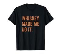 Whiskey Made Me Do It | Funny Whiskey Drinker Bourbon Gift T-Shirt