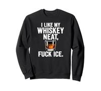 Whiskey Neat Design for Bourbon Drinkers Who Hate ICE Sweatshirt