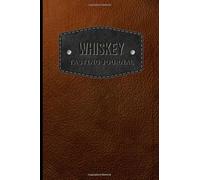 Whiskey Tasting Journal: Logbook & Exhibition Diary & Notebook (Rate and Record Your Favorite Whiskey) - For Whiskey Lovers