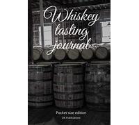 Whiskey tasting journal pocket-size edition: For documenting your whiskey tasting experiences, tasting tips included, 4”x6” 100 pages