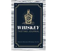 Whiskey Tasting Journal: Rate and Review Whiskey Drinks | A Logbook to Write in Whiskey Information & Tasting Notes | Memory Keepsake Notebook for Whiskey Drinkers, Tasters & Sommeliers