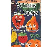 Whisks and Quips: A Jokebook of Culinary Comedy! (Nothing You See Here Is Real)