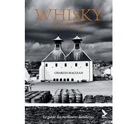 Whisky, l'âme de l'Ecosse: Le guide des meilleures distilleries