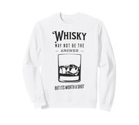 Whisky May Not Be The Answer But Worth A Shot Funny Sweatshirt