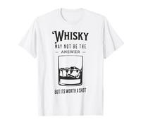 Whisky May Not Be The Answer But Worth A Shot Funny T-Shirt