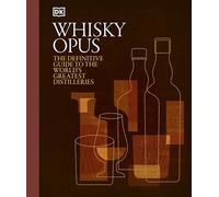 Whisky Opus : The Definitive Guide to the World's Greatest Whisky Distilleries