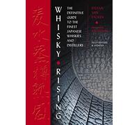 Whisky Rising: The Second Edition : The Definitive Guide to the Finest Japanese Whiskies and Distillers