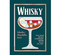 Whisky: Shake, Muddle, Stir: Over 40 of the Best Cocktails for Whisky Lovers