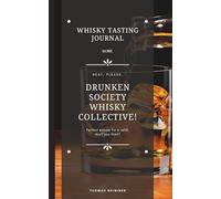 Whisky Tasting Journal and Log Book - Drunken Society Whisky Collective!: Sip Happens - A Refined Logbook for the Discerning (and Occasionally Tipsy) Whisky Lover