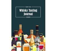 Whisky Tasting Journal : Have Fun Cheers: Record keeping Journal for Whiskey lovers and collectors | Review, track and rate your Whiskey collection and products