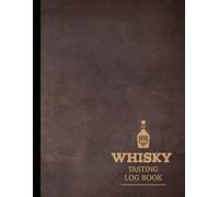 Whisky Tasting Log Book: Whiskey Enthusiasts Journal. Detail & Note Every Glass. Ideal for Mixologists, Bars & Restaurants, and Bartenders