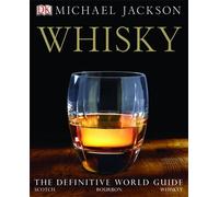 Whisky: The definitive world guide to scotch, bourbon and whiskey by Michael Jackson (2005-04-28)