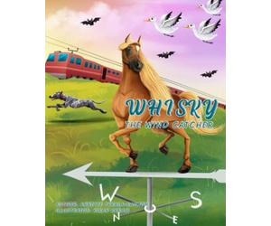 Whisky the Wind Catcher: A wonderful story for 3-7 year olds about a beautiful horse who gets lost in a storm and finds his way home with the help of kind animals.