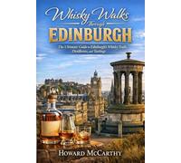 WHISKY WALKS THROUGH EDINBURGH: The Ultimate Guide to Edinburgh’s Whisky Trails, Distilleries, and Tastings