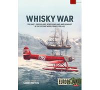 Whisky War - the Canadian-Danish Hans Island dispute Volume 1 : Greenland, Newfoundland and Nunavut in the Second World War, 1939-45
