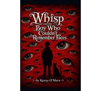 Whisp and the Boy Who Couldn't Remember Faces: A Tale of Prosopagnosia (Whisp; Real Life Stories)