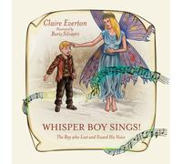 Whisper Boy Sings! : The Boy who Lost and Found His Voice