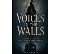 Whisper In The Walls: A Haunting Story Of What Won't Stay Burried