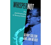 Whisper Not: The Autobiography of Benny Golson
