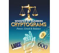 Whisper of Numbers: Cryptograms of Power, Greed & Balance: Decode timeless truths from history’s greatest minds-where every cipher reveals a warning, ... about money, mastery, and moral equilibrium.