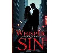 Whisper of Sin: A Dark Romance Book: An Addictive Dark Romance of Forbidden Love, Dangerous Secrets, and Passionate Betrayal (Romance Books)