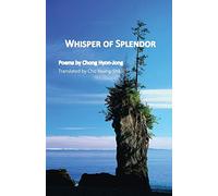Whisper of Splendor: Poems by Chong Hyon-Jong