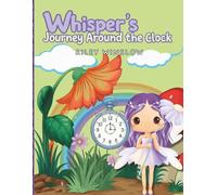 Whisper’s Journey Around the Clock: A Children’s Picture Book About Learning to Tell Time with Animals, Roman Numerals, Digital Clocks, and Flash Cards