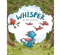 Whisper to the Rescue: a picture book about courage, co-operation and taking care of our environment from the author of Me and My Sister