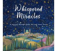 Whispered Miracles: A Journey through Faith, Art, and Inner Peace