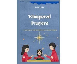 Whispered Prayers: A Catholic Prayer Book for Young Hearts