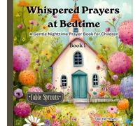 Whispered Prayers at Bedtime: A Gentle Nighttime Prayer Book for Children Book 1