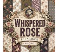 Whispered Rose Scrapbook: Vintage Floral Ephemera Decorative Paper Pad for Junk Journaling, Card Making, Decoupage, and Mixed Media Crafts