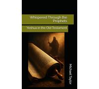 Whispered Through the Prophets: Yeshua in the Old Testament