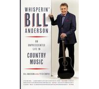 Whisperin' Bill Anderson: An Unprecedented Life in Country Music (Music of the American South Series): 1