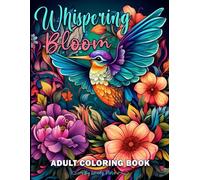 Whispering Bloom Adult Coloring book: Features Beautiful and Floral Illustrations for Stress Relief and Relaxation. Unique Designs. Great Gifts for Adults, Teens, and Seniors.