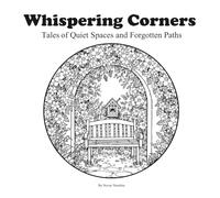Whispering Corners: Tales of Quiet Spaces and Forgotten Paths
