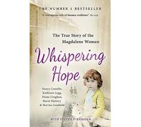 Whispering Hope: The Heart-Breaking True Story of the Magdalene Women by Costello, Nancy, Legg, Kathleen, Croghan, Diane, Slattery, Marie, Gambold, Marina, O'Riordan, Steven, Leonard, Sue (January 28, 2016) Paperback