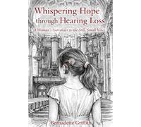 Whispering Hope through Hearing Loss: A Woman’s Surrender to the Still, Small Voice