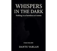 Whispering in the Dark: Nothing is as harmless as it seems