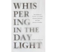 Whispering in the Daylight: The Children of Tony Alamo's Christian Ministry and Their Journey to Freedom