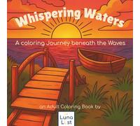 Whispering Waters - A coloring Journey beneath the Waves: Relaxing Ocean Scenes, Underwater Magic & Self-Awareness Quotes for Creative Adults
