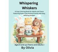 Whispering Whiskers: A Cozy Coloring Book for Adults and Teens Featuring Super Cute Animal Friends with Easy, Relaxing Designs